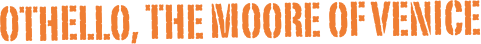 Othello, the Moore of Venice